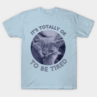 It's Totally Ok To Be Tired Motivation Blue Cat T-Shirt T-Shirt